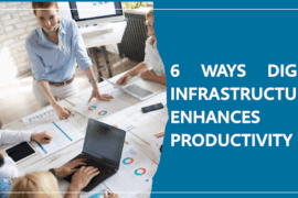 6 Ways Digital Infrastructure Enhances Productivity 